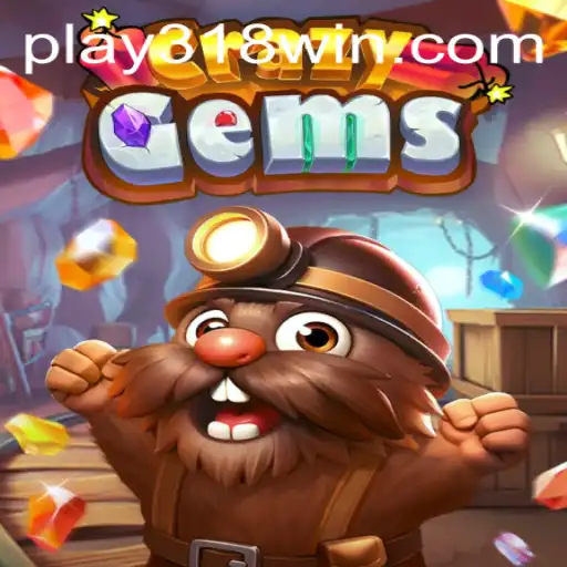 CrazyGems: A New Gem of Online Gaming with 318WIN.COM