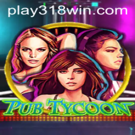 Exploring the World of PubTycoon and the Influence of 318WIN.COM