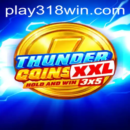 Exploring the Thrilling World of ThunderCoinsXxl and the Rise of 318WIN